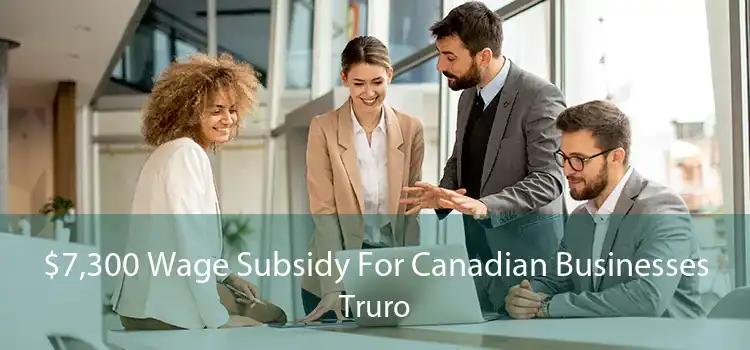 $7,300 Wage Subsidy For Canadian Businesses Truro